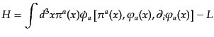 $\displaystyle H = \int d^3x \pi^a(x) \dot{\varphi}_a \left[\pi^a(x), \varphi_a(x), \partial_i\varphi_a(x)\right] - L$