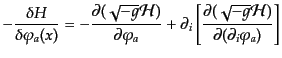 $\displaystyle - \frac{\delta H}{\delta\varphi_a(x)} =
- \frac{\partial(\sqrt{-...
...[
\frac{\partial(\sqrt{-g}{\cal H})}
{\partial(\partial_i\varphi_a)}
\right]$