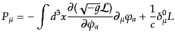 $\displaystyle P_\mu = - \int d^3x \frac{\partial(\sqrt{-g}{\cal L})}{\partial \dot{\varphi}_a} \partial_\mu \varphi_a + \frac{1}{c}\delta^0_\mu L$