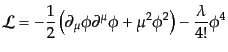 $\displaystyle {\cal L} = - \frac12 \left( \partial_\mu \phi \partial^\mu \phi + \mu^2 \phi^2 \right) - \frac{\lambda}{4!}\phi^4$