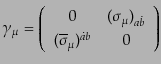 $\displaystyle \gamma_\mu = \left( \begin{array}{cc} 0 & (\sigma_\mu)_{a\dot{b}}  (\overline{\sigma}_\mu)^{\dot{a}b} & 0 \end{array} \right)$