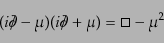 \begin{equation*}(i\ooalign{\hfil/\hfil\crcr$\partial$} - \mu)(i\ooalign{\hfil/\hfil\crcr$\partial$} + \mu) = \square - \mu^2\end{equation*}