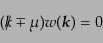 \begin{equation*}(\ooalign{\hfil/\hfil\crcr$k$} \mp \mu) w({\mbox{\boldmath$k$}}) = 0\end{equation*}