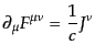 $\displaystyle \partial_\mu F^{\mu\nu} = \frac{1}{c} J^\nu$