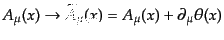 $\displaystyle A_\mu(x) \rightarrow \widetilde{A}_\mu(x) = A_\mu(x) + \partial_\mu \theta(x)$