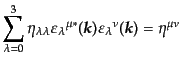$\displaystyle \sum_{\lambda=0}^3
\eta_{\lambda\lambda}
{\varepsilon_\lambda}...
...ldmath$k$}})
{\varepsilon_\lambda}^\nu({\mbox{\boldmath$k$}}) =
\eta^{\mu\nu}$