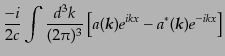 $\displaystyle \frac{-i}{2c}\int \frac{d^3k}{(2\pi)^3}
\left[a({\mbox{\boldmath$k$}}) e^{ikx} -
a^*({\mbox{\boldmath$k$}}) e^{-ikx} \right]$