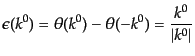 $\displaystyle \epsilon(k^0) = \theta(k^0) - \theta(-k^0) = \frac{k^0}{\vert k^0\vert}$