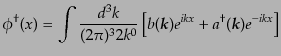 $\displaystyle \phi^\dagger(x) = \int \frac{d^3k}{(2\pi)^3 2k^0}
\left[b({\mbox{\boldmath$k$}}) e^{ikx} +
a^\dagger({\mbox{\boldmath$k$}}) e^{-ikx} \right]$