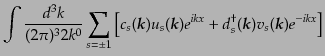 $\displaystyle \int \frac{d^3k}{(2\pi)^3 2k^0}
\sum_{s=\pm 1}
\left[
c_s({\mb...
...d_s^\dagger({\mbox{\boldmath$k$}}) v_s({\mbox{\boldmath$k$}}) e^{-ikx}
\right]$