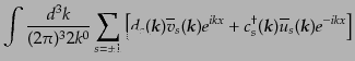 $\displaystyle \int \frac{d^3k}{(2\pi)^3 2k^0}
\sum_{s=\pm 1}
\left[
d_s({\mb...
...({\mbox{\boldmath$k$}}) \overline{u}_s({\mbox{\boldmath$k$}}) e^{-ikx}
\right]$