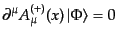 $\displaystyle \partial^\mu A_\mu^{(+)}(x) \left\vert \Phi \right\rangle = 0$
