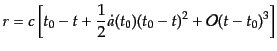 $\displaystyle r = c\left[t_0 - t + \frac12 \dot{a}(t_0) (t_0 - t)^2 + {\cal O}(t-t_0)^3\right]$