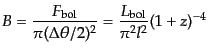 $\displaystyle B = \frac{F_{\rm bol}}{\pi (\Delta\theta/2)^2} = \frac{L_{\rm bol}}{\pi^2 l^2} (1 + z)^{-4}$