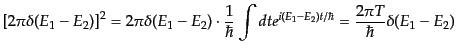 $\displaystyle \left[2\pi \delta(E_1 - E_2)\right]^2 =
2\pi \delta(E_1 - E_2)\c...
...\hbar}\int dt e^{i(E_1 - E_2)t/\hbar} =
\frac{2\pi T}{\hbar} \delta(E_1 - E_2)$
