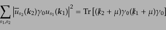 \begin{equation*}\sum_{s_1, s_2} \left\vert \overline{u}_{s_2}({\mbox{\boldmath$...
...\gamma_0 (\ooalign{\hfil/\hfil\crcr$k$}_1 + \mu) \gamma_0 \right]\end{equation*}
