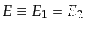 $ E \equiv E_1 = E_2$