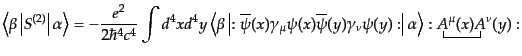 $\displaystyle \left\langle \beta \left\vert S^{(2)} \right\vert \alpha \right\r...
...(y):
\right\vert \alpha \right\rangle
:\underwick{1}{<1A^\mu(x) >1A^\nu(y)}:$