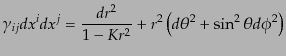 $\displaystyle \gamma_{ij} dx^i dx^j = \frac{dr^2}{1 - K r^2} + r^2 \left(d\theta^2 + \sin^2\theta d\phi^2\right)$