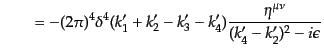 $\displaystyle \qquad =
-(2\pi)^4 \delta^4(k_1' + k_2' - k_3' - k_4')
\frac{\eta^{\mu\nu}}{(k_4' - k_2')^2 - i\epsilon}$