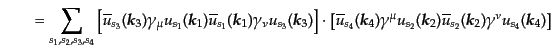 $\displaystyle \qquad =
\sum_{s_1,s_2,s_3,s_4}
\left[
\overline{u}_{s_3}({\mb...
...}({\mbox{\boldmath$k$}}_2) \gamma^\nu u_{s_4}({\mbox{\boldmath$k$}}_4)
\right]$