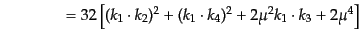 $\displaystyle \qquad\qquad =
32 \left[
(k_1\cdot k_2)^2 + (k_1\cdot k_4)^2 + 2 \mu^2 k_1\cdot k_3
+ 2\mu^4
\right]$