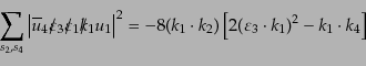 \begin{equation*}\sum_{s_2, s_4} \left\vert \overline{u}_4 \ooalign{\hfil/\hfil\...
...ot k_2) \left[ 2(\varepsilon_3\cdot k_1)^2 - k_1\cdot k_4 \right]\end{equation*}