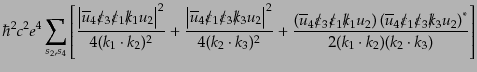 $\displaystyle \hbar^2 c^2 e^4
\sum_{s_2, s_4}
\left[
\frac{\left\vert\overli...
...fil/\hfil\crcr$k$}_3 u_2 \right)^*}
{2(k_1 \cdot k_2)(k_2 \cdot k_3)}
\right]$