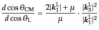 $\displaystyle \frac{d\cos\theta_{\rm CM}}{d\cos\theta_{\rm L}} = \frac{2\vert{\...
...x{\boldmath$k$}}_3^{\rm L}\vert^2}{\vert{\mbox{\boldmath$k$}}_1^{\rm L}\vert^2}$