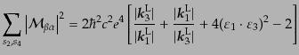 $\displaystyle \sum_{s_2, s_4} \left\vert{\cal M}_{\beta\alpha}\right\vert^2 = 2...
...math$k$}}_3^{\rm L}\vert} + 4 (\varepsilon_1 \cdot \varepsilon_3)^2 - 2 \right]$