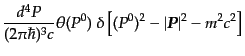 $\displaystyle \frac{d^4P}{(2\pi\hbar)^3 c}
\theta(P^0)\;
\delta\left[(P^0)^2 - \vert{\mbox{\boldmath$P$}}\vert^2 - m^2 c^2\right]$