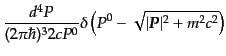 $\displaystyle \frac{d^4P}{(2\pi\hbar)^3 2cP^0}
\delta\left(P^0 - \sqrt{\vert{\mbox{\boldmath$P$}}\vert^2 + m^2 c^2}\right)$