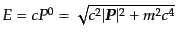 $ E = cP^0 =
\sqrt{c^2\vert{\mbox{\boldmath $P$}}\vert^2 + m^2 c^4}$