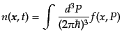 $\displaystyle n({\mbox{\boldmath$x$}},t) = \int \frac{d^3P}{(2\pi\hbar)^3} f(x,P)$