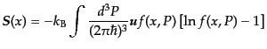 $\displaystyle {\mbox{\boldmath$S$}}(x) = - k_{\rm B} \int \frac{d^3P}{(2\pi\hbar)^3} {\mbox{\boldmath$u$}} f(x,P) \left[\ln f(x,P) - 1\right]$