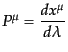 $\displaystyle P^\mu = \frac{dx^\mu}{d\lambda}$