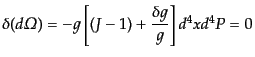 $\displaystyle \delta(d{\mit\Omega}) = -g \left[(J - 1) + \frac{\delta g}{g}\right]d^4xd^4P = 0$