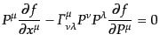 $\displaystyle P^\mu \frac{\partial f}{\partial x^\mu} - {\mit\Gamma}^\mu_{\nu\lambda} P^\nu P^\lambda \frac{\partial f}{\partial P^\mu} = 0$