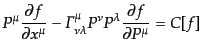 $\displaystyle P^\mu \frac{\partial f}{\partial x^\mu} - {\mit\Gamma}^\mu_{\nu\lambda} P^\nu P^\lambda \frac{\partial f}{\partial P^\mu} = C[f]$