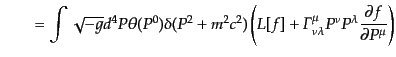 $\displaystyle \qquad =
\int \sqrt{-g} d^4P \theta(P^0)
\delta(P^2 + m^2 c^2)...
...a}^\mu_{\nu\lambda} P^\nu P^\lambda
\frac{\partial f}{\partial P^\mu}
\right)$