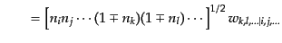 $\displaystyle \qquad =
\left[n_i n_j \cdots (1\mp n_k)(1\mp n_l)\cdots\right]^{1/2}
w_{k,l,\ldots\vert i,j,\ldots}$