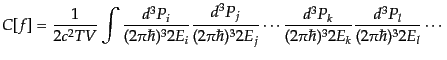 $\displaystyle C[f] =
\frac{1}{2c^2 TV}
\int
\frac{d^3P_i}{(2\pi\hbar)^3 2E_i...
...ots
\frac{d^3P_k}{(2\pi\hbar)^3 2E_k} \frac{d^3P_l}{(2\pi\hbar)^3
2E_l}\cdots$