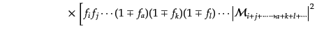 $\displaystyle \qquad\qquad\qquad\times 
\left[
f_i f_j \cdots (1\mp f_a)(1\m...
...
\left\vert{\cal M}_{i+j+\cdots\rightarrow a+k+l+\cdots}\right\vert^2
\right.$