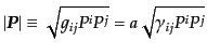 $\displaystyle \vert{\mbox{\boldmath$P$}}\vert\equiv \sqrt{g_{ij} P^i P^j} = a \sqrt{\gamma_{ij} P^i P^j}$
