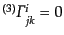 $ {}^{(3)}{\mit\Gamma}^i_{jk} = 0$