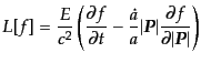 $\displaystyle L[f] = \frac{E}{c^2} \left( \frac{\partial f}{\partial t} - \frac...
...h$P$}}\vert \frac{\partial f}{\partial \vert{\mbox{\boldmath$P$}}\vert} \right)$