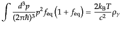 $\displaystyle \int \frac{d^3p}{(2\pi\hbar)^3} p^2 f_{\rm eq}\left(1+f_{\rm eq}\right) = \frac{2 k_{\rm B} T}{c^2} \rho_\gamma$