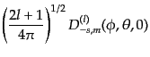 $\displaystyle \left(\frac{2l+1}{4\pi}\right)^{1/2} D^{(l)}_{-s,m}(\phi,\theta,0)$