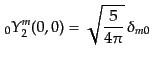 $\displaystyle {{ }_{0}Y_{2}^{m}}(0,0) = \sqrt{\frac{5}{4\pi}} \delta_{m0}$
