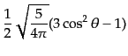 $ \displaystyle \frac12 \sqrt{\frac{5}{4\pi}} (3\cos^2\theta - 1)$